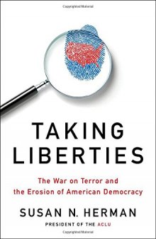 Taking Liberties: The War on Terror and the Erosion of American Democracy