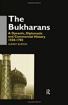 The Bukharans: A Dynastic, Diplomatic And Commercial History, 1550 1702