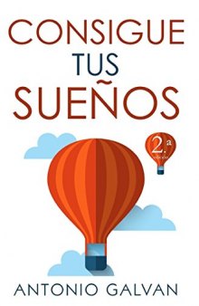 Consigue Tus Sueños: Aprende cómo hacer que tu mente y tus emociones se pongan de tu parte y te ayuden a conseguir lo que te propongas. (Spanish Edition)