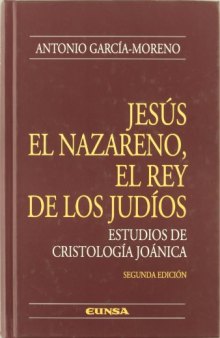 Jesús el Nazareno, el Rey de los judíos: estudios de cristología joánica