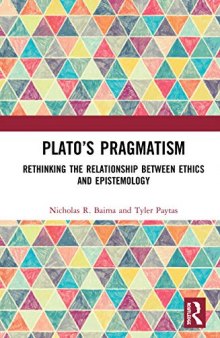 Plato’s Pragmatism: Rethinking the Relationship between Ethics and Epistemology