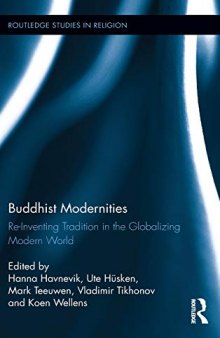 Buddhist Modernities: Re-inventing Tradition in the Globalizing Modern World