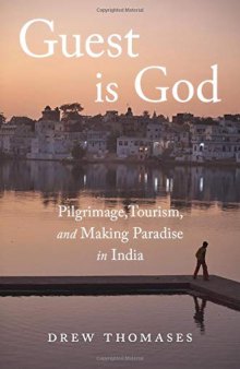 Guest is God: Pilgrimage, Tourism, and Making Paradise in India