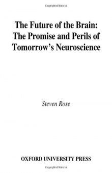 The future of the brain. The Promise and Perils of Tomorrow's Neuroscience