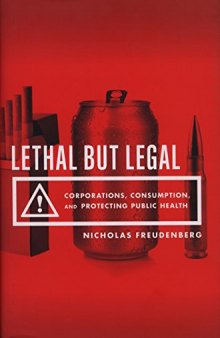 Lethal But Legal: Corporations, Consumption, and Protecting Public Health