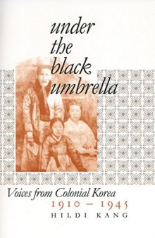 Under the Black Umbrella: Voices from Colonial Korea, 1910-1945