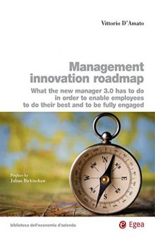 Management innovation roadmap: What the new manager 3.0 has to do in order to enable employees to do their best and to be fully engaged