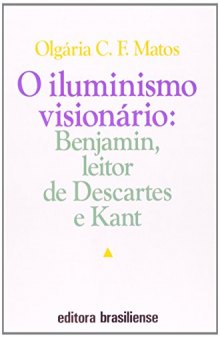 O Iluminismo visionário: Benjamin, leitor de Descartes e Kant
