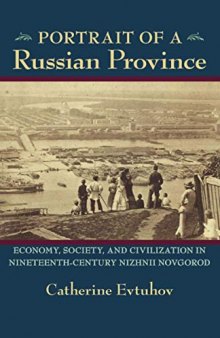 Portrait of a Russian Province: Economy, Society, and Civilization in Nineteenth-Century Nizhnii Novgorod