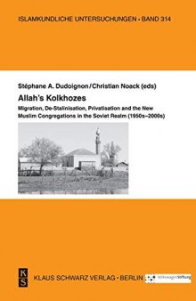 Allah's Kolkhozes: Migration, De-Stalinisation, Privatisation, and the New Muslim Congregations in the Soviet Realm (1950s-2000s)