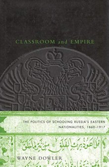 Classroom and Empire: The Politics of Schooling Russia's Eastern Nationalities, 1860-1917