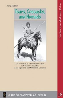 Tsars, Cossacks, and Nomads.: The Formation of a Borderland Culture in Northern Kazakhstan in the Eighteenth and Nineteenth Centuries