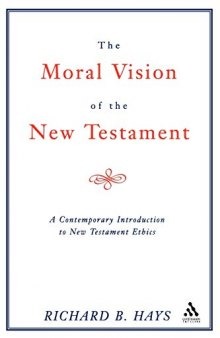 The Moral Vision of the New Testament: Community, Cross, New Creation: A Contemporary Introduction to New Testament Ethics
