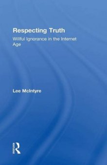 Respecting Truth: Willful Ignorance in the Internet Age