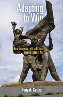 Adapting to Win: How Insurgents Fight and Defeat Foreign States in War