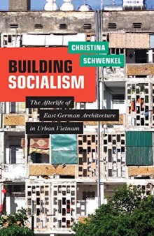 Building Socialism: The Afterlife of East German Architecture in Urban Vietnam