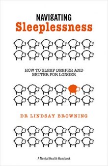 Navigating Sleeplessness: How to Sleep Deeper and Better for Longer (A Mental Health Handbook)