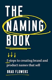The Naming Book: 5 Steps to Creating Brand and Product Names that Sell
