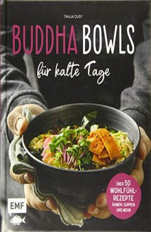 Buddha Bowls für kalte Tage: 50 gesunde Wohlfühl-Rezepte - Ramen, Suppen & Co
