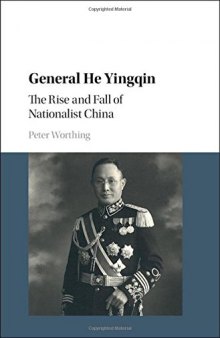 General He Yingqin: The Rise and Fall of Nationalist China