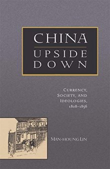 China Upside Down: Currency, Society, and Ideologies, 1808-1856