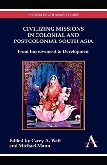 Civilizing Missions in Colonial and Postcolonial South Asia: From Improvement to Development