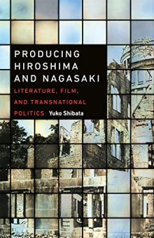 Producing Hiroshima and Nagasaki: Literature, Film, and Transnational Politics