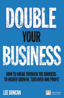Double Your Business: How to break through the barriers to higher growth, turnover and profit