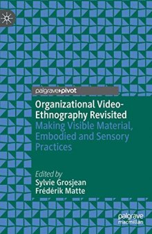 Organizational Video-Ethnography Revisited: Making Visible Material, Embodied And Sensory Practices