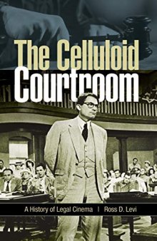 The Celluloid Courtroom : A History of Legal Cinema