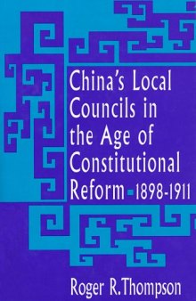 China's Local Councils in the Age of Constitutional Reform, 1898-1911