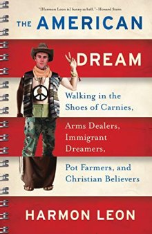 The American Dream : Walking in the Shoes of Carnies, Arms Dealers, Immigrant Dreamers, Pot Farmers, and Christian Believers