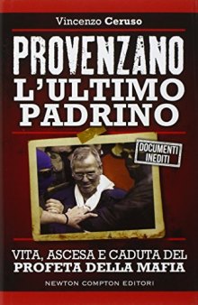 Provenzano l'ultimo padrino. Vita, ascesa e caduta del profeta della mafia