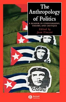 The Anthropology of Politics: A Reader in Ethnography, Theory, and Critique