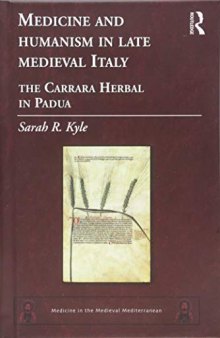 Medicine and Humanism in Late Medieval Italy: The Carrara Herbal in Padua (Medicine in the Medieval Mediterranean)