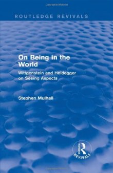 On Being in the World (Routledge Revivals): Wittgenstein and Heidegger on Seeing Aspects