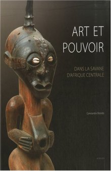 Art et pouvoir dans la savane d'Afrique centrale. Luba, Songye, Tshokwe, Luluwa