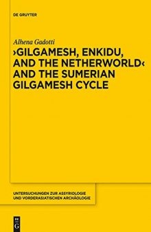 ‘Gilgamesh, Enkidu, and the Netherworld’ and the Sumerian Gilgamesh Cycle