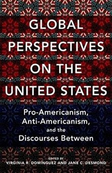 Global Perspectives On The United States: Pro-Americanism, Anti-Americanism, And The Discourses Between