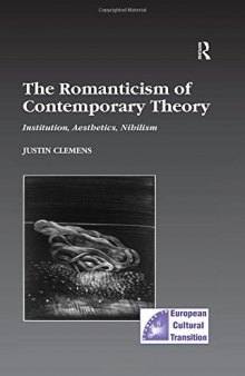 The Romanticism of Contemporary Theory: Institution, Aesthetics, Nihilism