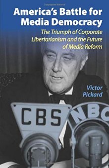 America's Battle for Media Democracy: The Triumph Of Corporate Libertarianism And The Future Of Media Reform