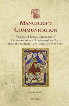Manuscript Communication: Visual and Textual Mechanics of Communication in Hagiographical Texts from the Southern Low Countries 900-1200