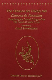 The Chanson des Chétifs and Chanson de Jérusalem: Completing the Central Trilogy of the Old French Crusade Cycle
