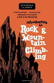 Introduction to Rock & Mountain Climbing: To the Top and Down the Step-by-step Fundamentals in Learning How