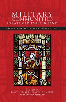 Military Communities in Late Medieval England: Essays in Honour of Andrew Ayton