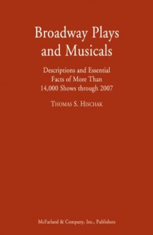 Broadway Plays And Musicals: Descriptions and Essential Facts of More Than 14,000 Shows Through 2007