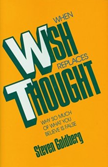 When Wish Replaces Thought - Why So Much of What You Believe Is False