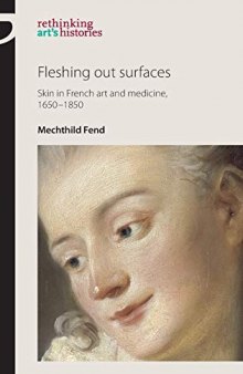 Fleshing out surfaces: Skin in French art and medicine, 1650-1850