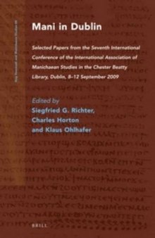 Mani in Dublin: Selected Papers from the Seventh International Conference of the International Association of Manichaean Studies in the Chester Beatty Library, Dublin, 8 12 September 2009