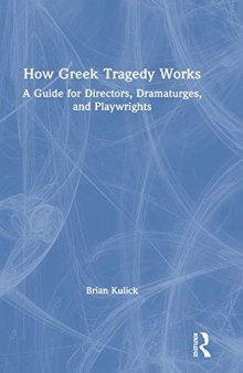 How Greek Tragedy Works: A Guide for Directors, Dramaturges, and Playwrights